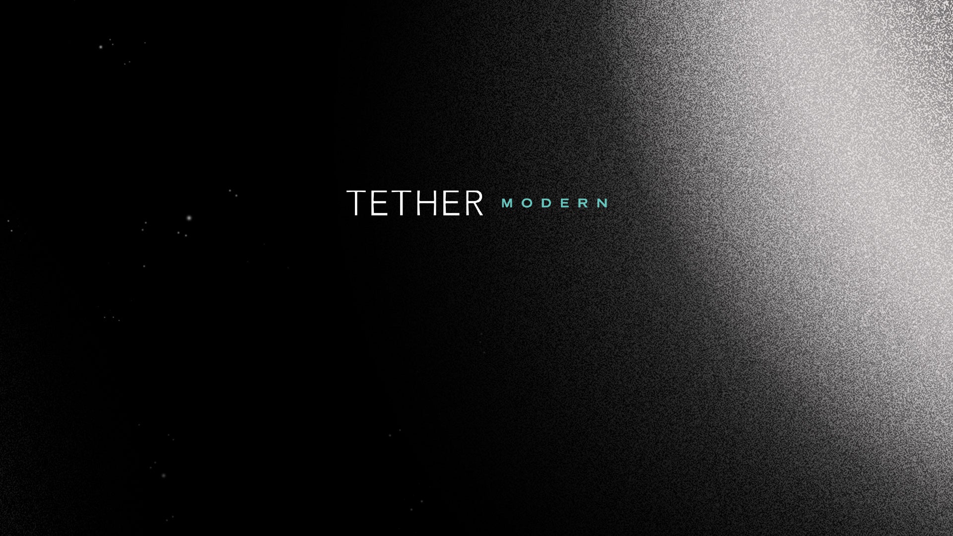 Introducing Tether Modern